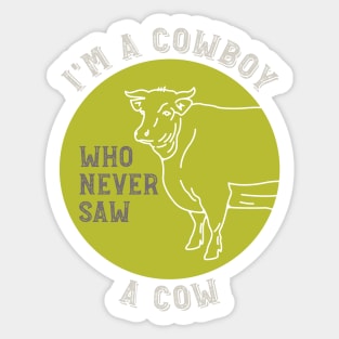 Cowboy Saying I'm a Cowboy Who Never Saw a Cow Sticker